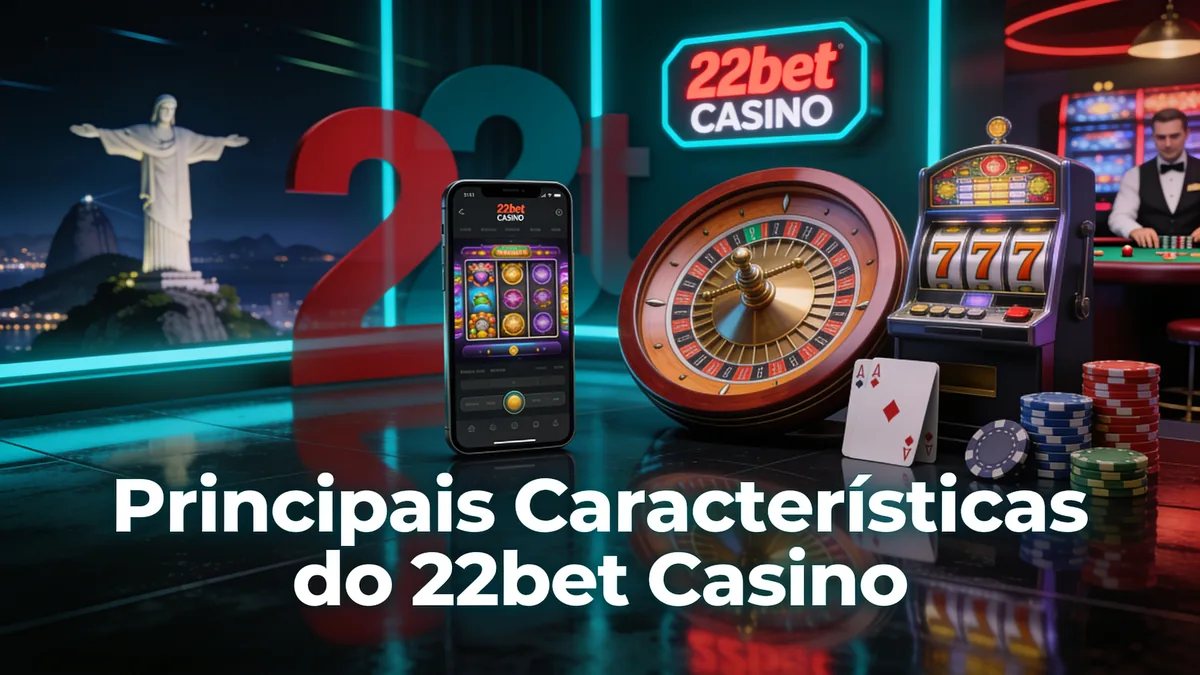 Principais Características do 22bet Casino for players in Brazil